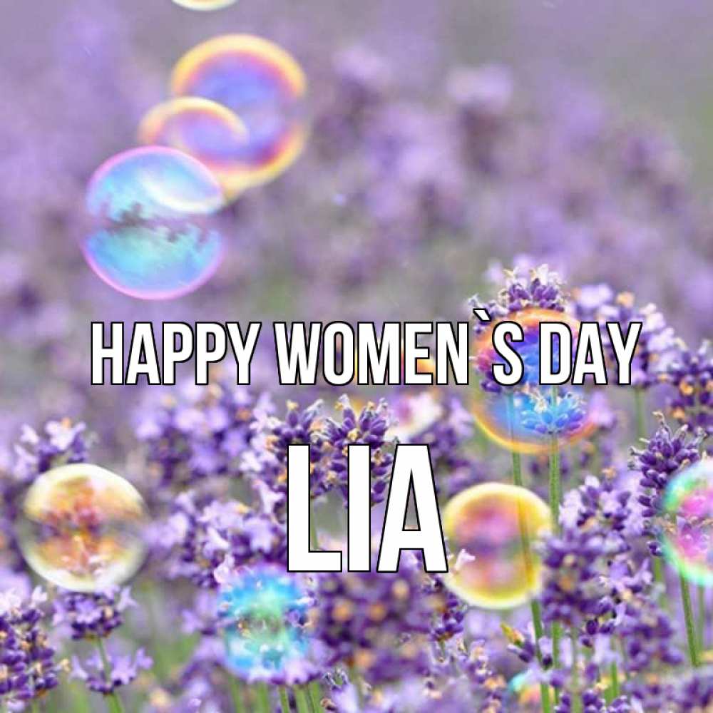 Greetings card с именем, Lia happy women`s day цветы Greetings with text for free download 
